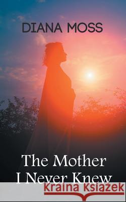 The Mother I Never Knew Diana Moss 9781785078781 New Generation Publishing - książka