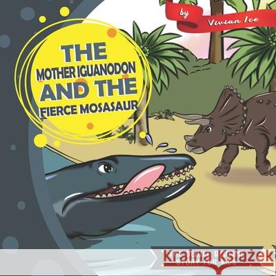 The Mother Iguanodon and the Fierce Mosasaur Vivian Ice 9781679744105 Independently Published - książka