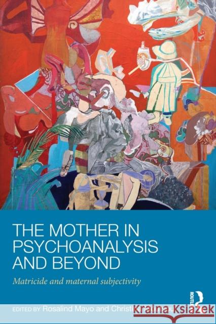 The Mother in Psychoanalysis and Beyond: Matricide and Maternal Subjectivity Christina Moutsou 9781138885059 Routledge - książka