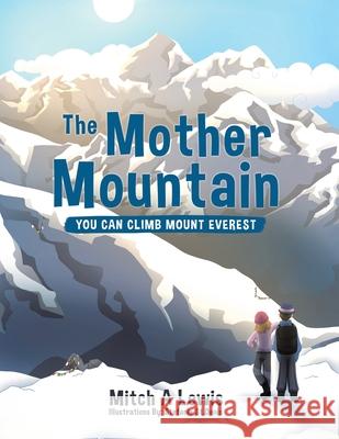 The Mother Mountain: You Can Climb Mount Everest Mitch A. Lewis Stefanie S 9780228828273 Tellwell Talent - książka