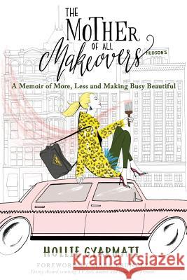 The Mother of All Makeovers: A Memoir of More, Less and Making Busy Beautiful Hollie Gyarmati 9781733799508 Sheldon Books - książka