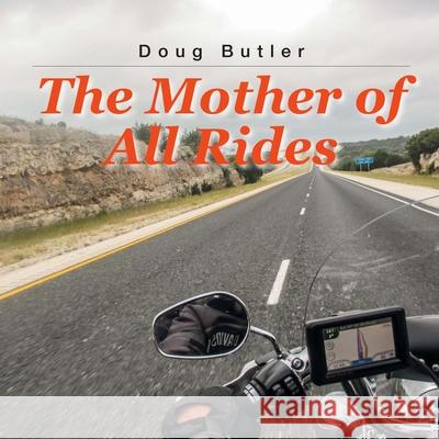 The Mother of All Rides Doug Butler 9781530181131 Createspace Independent Publishing Platform - książka