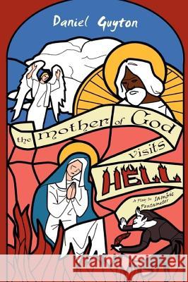 The Mother of God Visits Hell (A Play in Iambic Pentameter) Guyton, Daniel 9780557068609 Lulu.com - książka