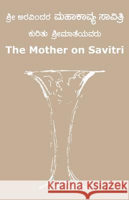 The Mother on Savitri (Kannada) The Mother Krishna Amur 9781505777222 Createspace - książka