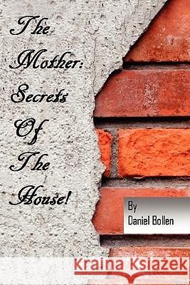 The Mother! Secrets of the House Dan Bollen 9781456880057 Xlibris Corporation - książka