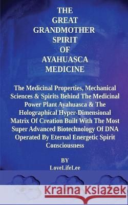 The Mother Spirit of Ayahuasca Medicine Love Life Lee 9781803026879 FeedARead.com - książka