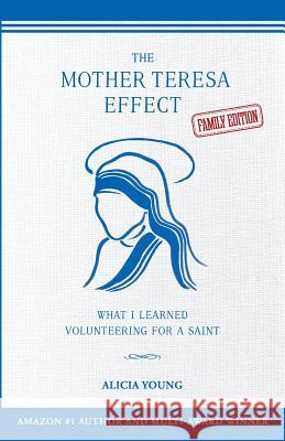 The Mother Teresa Effect: What I learned volunteering for a saint (FAMILY EDITION) Young, Alicia 9780996538831 Parasol Press LLC - książka