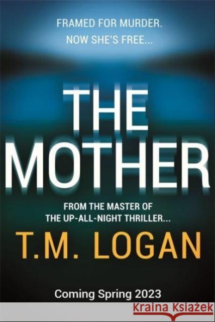 The Mother: The brand new up-all-night thriller from the million-copy bestselling author of NETFLIX hit THE HOLIDAY T.M. Logan 9781804180846 Bonnier Books Ltd - książka