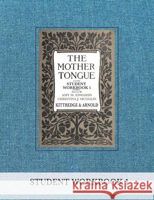 The Mother Tongue Student Workbook 1 George Lyman Kittredge Sarah Louise Arnold Amy M. Edwards 9780990552918 Blue Sky Daisies - książka