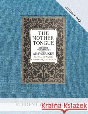 The Mother Tongue Student Workbook 2 Answer Key Amy M. Edwards Christina J. Mugglin 9780990552949 Blue Sky Daisies - książka