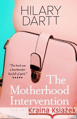 The Motherhood Intervention: Book Three in The Intervention Series Dartt, Hilary 9781950335046 Darttboard Creative Writing, LLC - książka