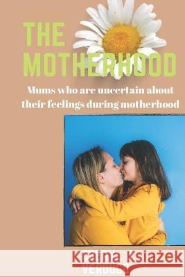The motherhood: Mums who are uncertain about their feelings during motherhood Cheryl D Verdugo 9798366938167 Independently Published - książka