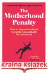 The Motherhood Penalty: How to stop motherhood being the kiss of death for your career Joeli Brearley 9781398508040 Simon & Schuster Ltd