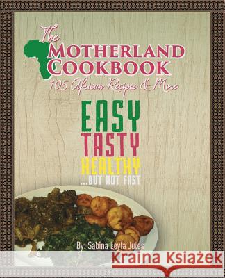 The Motherland Cookbook: Easy, Tasty, Healthy but not Fast ... Jules, Sabina Leyla 9781495138379 Motherland Spices - książka