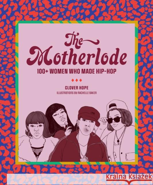 The Motherlode: 100+ Women Who Made Hip-Hop Clover Hope Rachelle Baker 9781419742965 Abrams Image - książka
