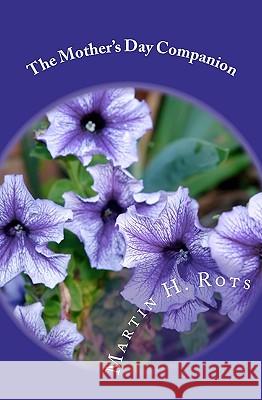 The Mother's Day Companion Martin H. Rots 9781451522327 Createspace - książka