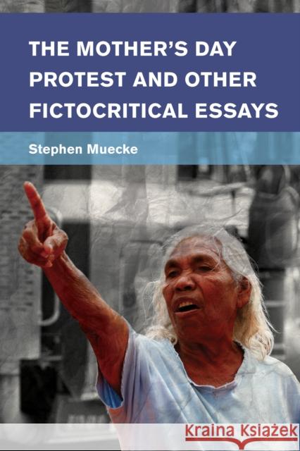 The Mother's Day Protest and Other Fictocritical Essays Muecke, Stephen 9781783488162 Rowman & Littlefield International - książka