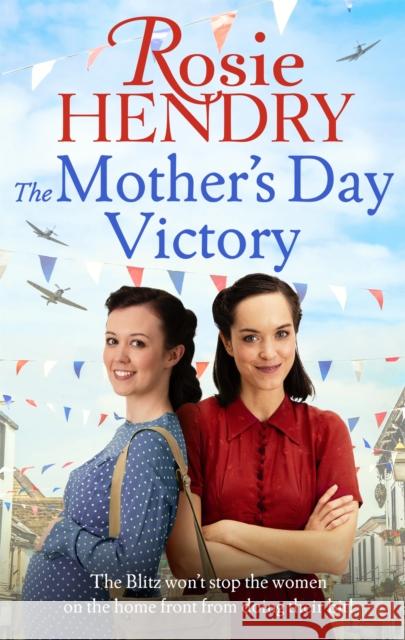 The Mother's Day Victory: the BRAND NEW uplifting wartime family saga Rosie Hendry 9780751575736 Little, Brown Book Group - książka