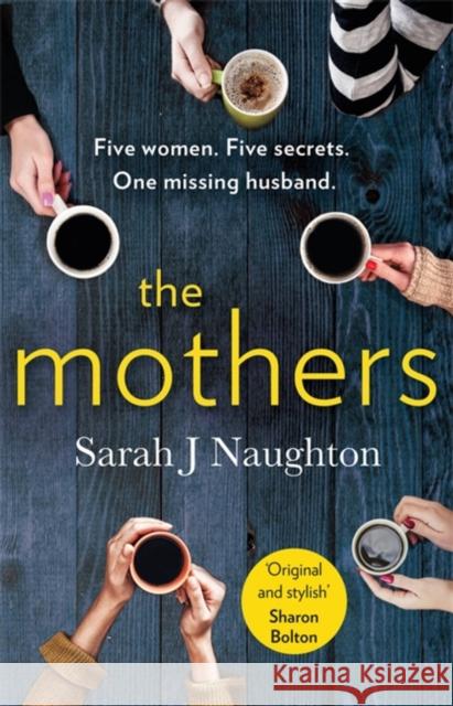 The Mothers: Five women. Five secrets. One missing husband. Naughton, Sarah J. 9781409184607 Orion Publishing Co - książka