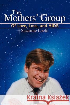 The Mothers' Group: Of Love, Loss, and AIDS Loebl, Suzanne 9780595415755 ASJA Press - książka