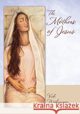 The Mothers of Jesus Vicki Witherspoon 9781478751946 Outskirts Press - książka