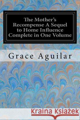 The Mother's Recompense A Sequel to Home Influence Complete in One Volume Aguilar, Grace 9781974163687 Createspace Independent Publishing Platform - książka