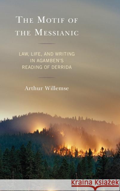 The Motif of the Messianic: Law, Life, and Writing in Agamben's Reading of Derrida Willemse, Arthur 9781498544115 Lexington Books - książka