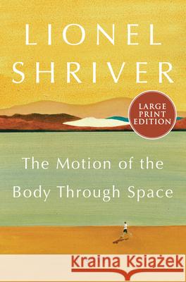 The Motion of the Body Through Space Lionel Shriver 9780063000193 HarperLuxe - książka
