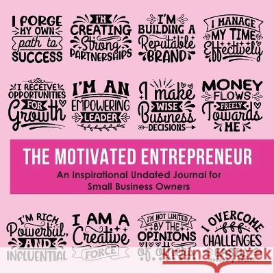 The Motivated Entrepreneur: An Inspirational Undated Journal for Small Business Owners Kebrina Robinson   9798988105312 Kebrina Robinson - książka