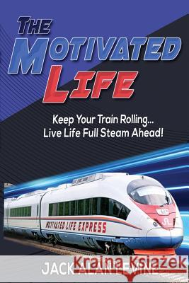 The Motivated Life Jack Alan Levine 9780990409762 Great Hope Publishing - książka