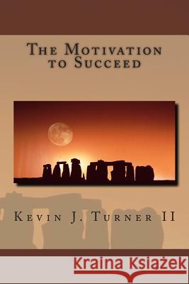 The Motivation to Succeed Kevin John Turne 9781505734935 Createspace - książka