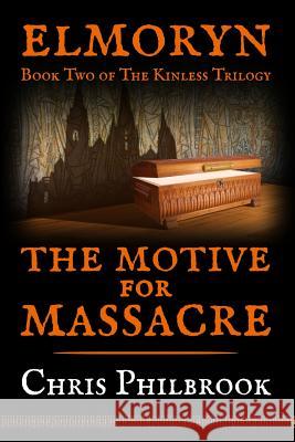 The Motive for Massacre: Book Two of Elmoryn's The Kinless Trilogy Philbrook, Chris 9781499542295 Createspace - książka