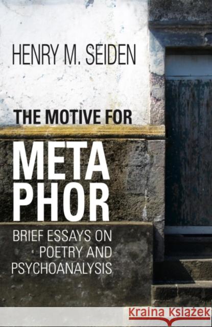 The Motive for Metaphor: Brief Essays on Poetry and Psychoanalysis Henry M. Seiden 9781782203261 Karnac Books - książka