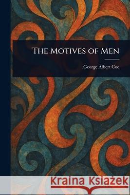 The Motives of Men George Albert Coe 9781025253404 Anson Street Press - książka