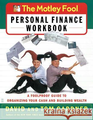 The Motley Fool Personal Finance Workbook: A Foolproof Guide to Organizing Your Cash and Building Wealth David Gardner I. Neil Sr. Neil Sr. David Tom Gardner 9780743229975 Fireside Books - książka