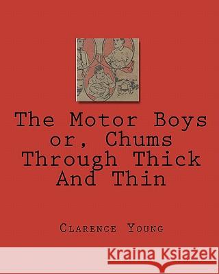 The Motor Boys or, Chums Through Thick And Thin Young, Clarence 9781451514209 Createspace - książka
