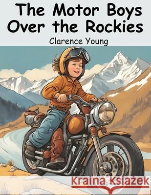 The Motor Boys Over the Rockies Clarence Young 9781836570851 Magic Publisher - książka