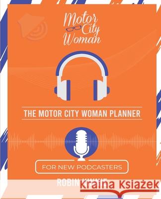 The Motor City Woman Planner for New Podcasters Robin Kinnie 9780578727707 Kinnie Media Group - książka