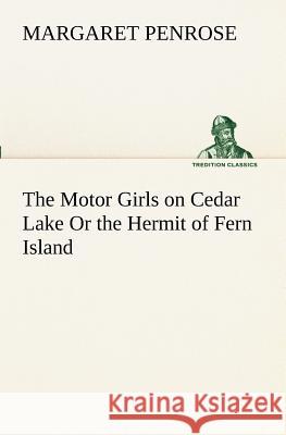 The Motor Girls on Cedar Lake Or the Hermit of Fern Island Margaret Penrose 9783849171728 Tredition Gmbh - książka