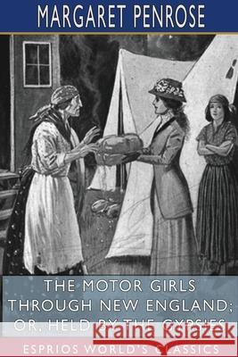The Motor Girls Through New England; or, Held by the Gypsies (Esprios Classics) Margaret Penrose 9781715819538 Blurb - książka