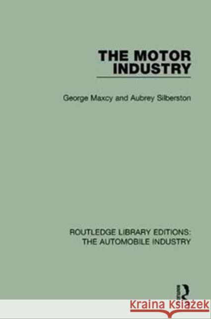 The Motor Industry George Maxcy, Aubrey Silberston 9781138060081 Taylor and Francis - książka