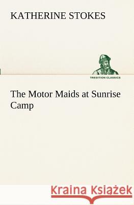 The Motor Maids at Sunrise Camp Katherine Stokes 9783849152161 Tredition Classics - książka