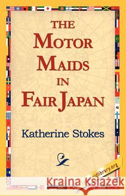 The Motor Maids in Fair Japan Katherine Stokes 9781421811598 1st World Library - książka