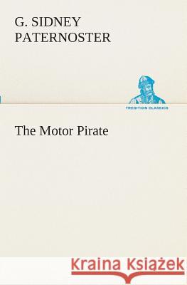 The Motor Pirate G Sidney Paternoster 9783849509903 Tredition Classics - książka