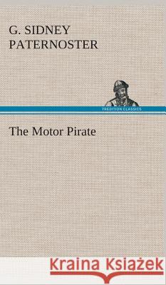 The Motor Pirate G Sidney Paternoster 9783849520229 Tredition Classics - książka