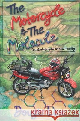 The Motorcycle & The Molecule: (mis)adventures in community Dougie Lux 9780578650562 Dark Water Light Publishing - książka