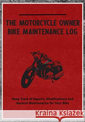 The Motorcycle Owner Bike Maintenance Log: Keep Track of Repairs, Modifications and General Maintenance for Your Bike Shannon Duffy 9781798289648 Independently Published - książka