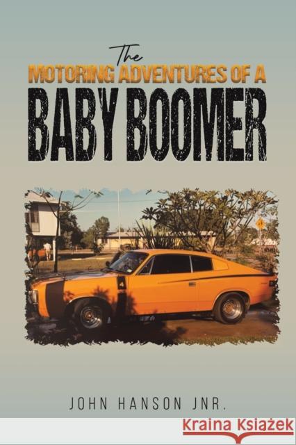 The Motoring Adventures of a Baby Boomer John Hanson Jnr. 9781398467163 Austin Macauley Publishers - książka