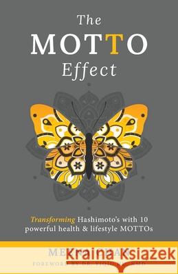 The MOTTO Effect: Transforming Hashimoto's with 10 powerful health & lifestyle MOTTOs Meena Chan 9781735532219 Meenakshi Chandramouli - książka