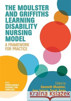 The Moulster and Griffiths Learning Disability Nursing Model: A Framework for Practice Moulster, Gweneth 9781785924804 Jessica Kingsley Publishers - książka